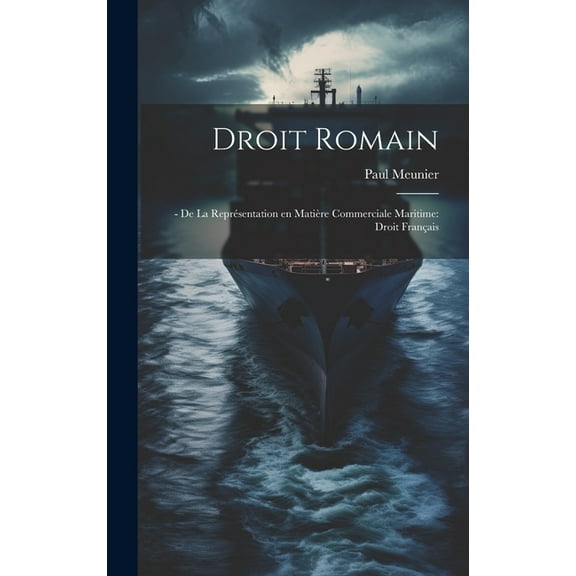 Droit Romain: - De la Représentation en Matière Commerciale Maritime: Droit Français (Hardcover)