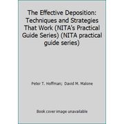Pre-Owned The Effective Deposition: Techniques and Strategies That Work (NITA's Practical Guide Series) (NITA practical guide series) (Paperback) 1556815042 9781556815041