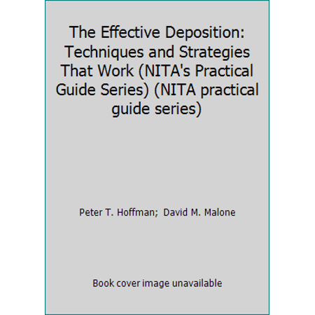 Pre-Owned The Effective Deposition: Techniques and Strategies That Work (NITA's Practical Guide Series) (NITA practical guide series) (Paperback) 1556815042 9781556815041
