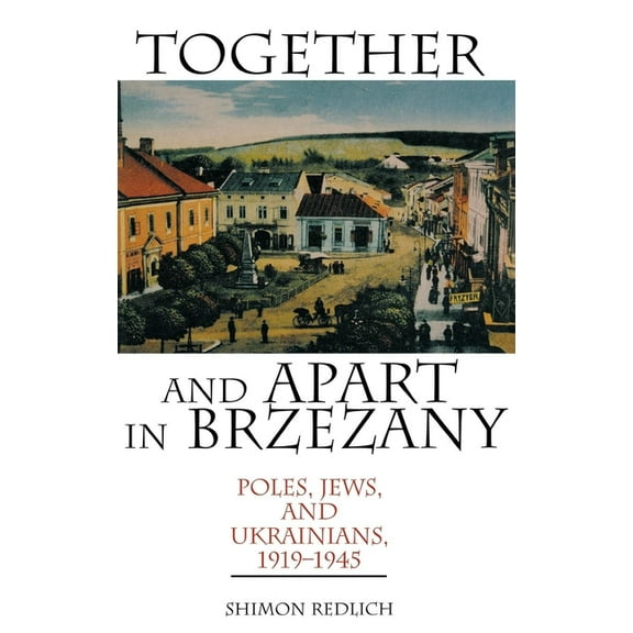 Together and Apart in Brzezany: Poles, Jews, and Ukrainians, 1919-1945, (Hardcover)