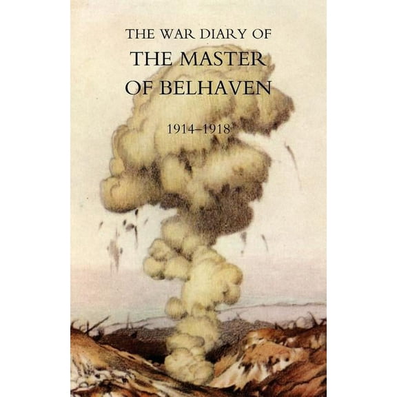 War Diary of the Master of Belhaven 1914-1918, (Paperback)