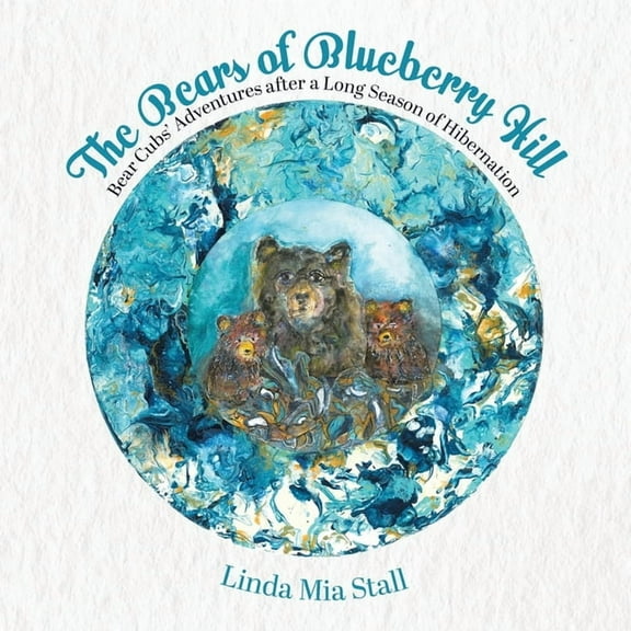 The Bears of Blueberry Hill: Bear Cubs' Adventures after a Long Season of Hibernation, (Paperback)