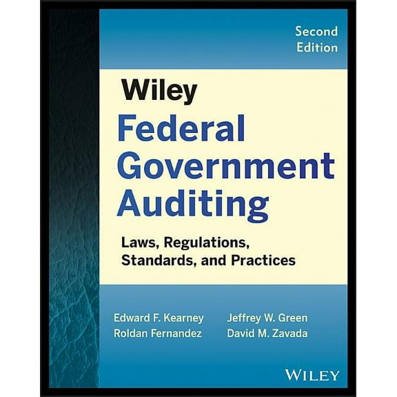 Wiley Federal Government Auditing: Laws, Regulations, Standards, Practices, and Sarbanes-Oxley, (Paperback)