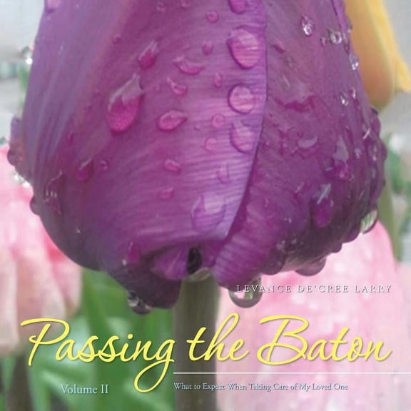 Passing the Baton: What to Expect When Taking Care of My Loved One (Paperback)