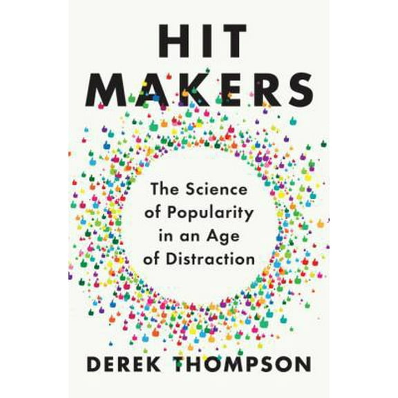 Pre-Owned Hit Makers: The Science of Popularity in an Age of Distraction (Hardcover) 110198032X 9781101980323