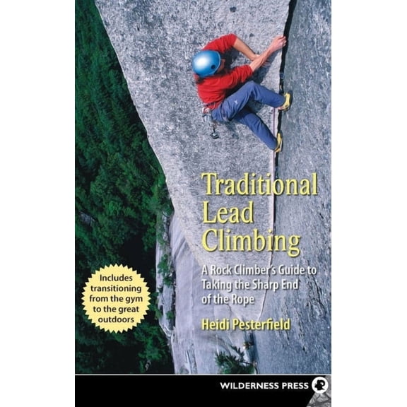 Traditional Lead Climbing: A Rock Climber's Guide to Taking the Sharp End of the Rope, (Hardcover)
