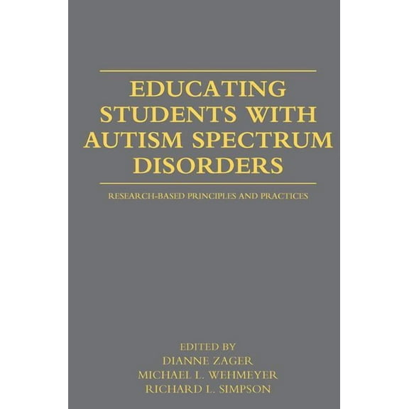 Educating Students with Autism Spectrum Disorders: Research-Based Principles and Practices, (Paperback)