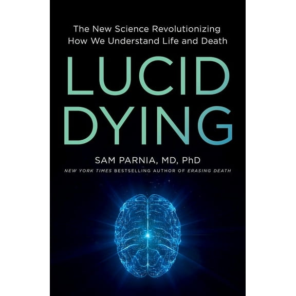 Lucid Dying: The New Science Revolutionizing How We Understand Life and Death, (Hardcover)