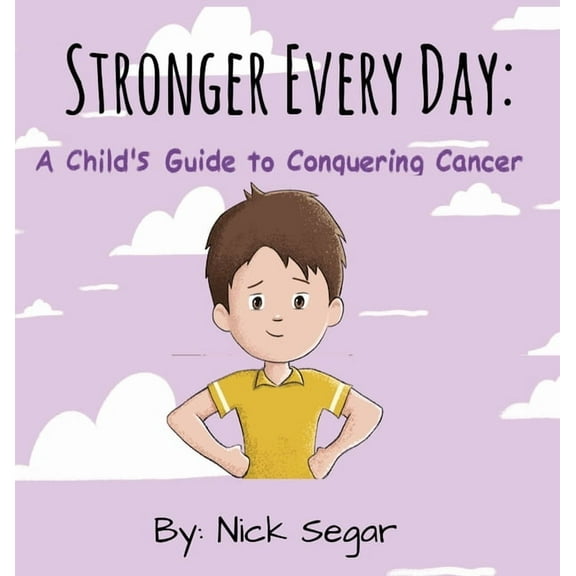 Stronger Every Day: A Child's Guide to Conquering Cancer, (Hardcover)