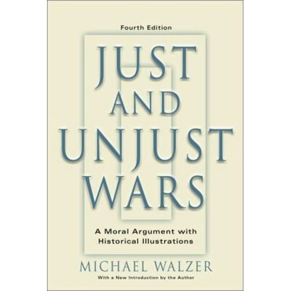 Pre-Owned Just and Unjust Wars: A Moral Argument with Historical Illustrations (Paperback) 0465037070 9780465037070