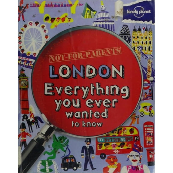 Pre-Owned Lonely Planet Not for Parents London: Everything You Ever Wanted to Know (Paperback) 1742208169 9781742208169