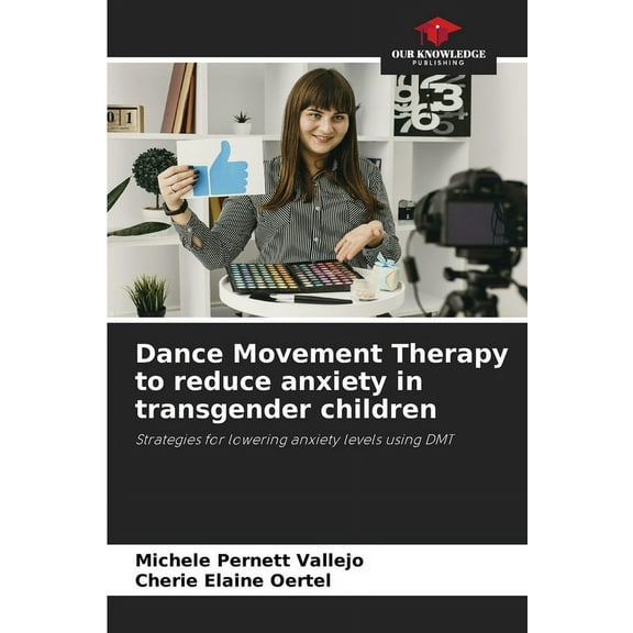 Dance Movement Therapy to reduce anxiety in transgender children, (Paperback)