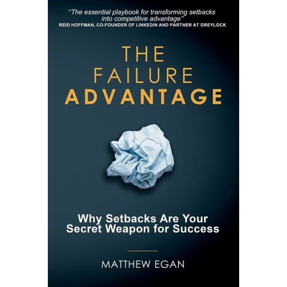 The Failure Advantage: Why Setbacks Are Your Secret Weapon for Success, (Paperback)