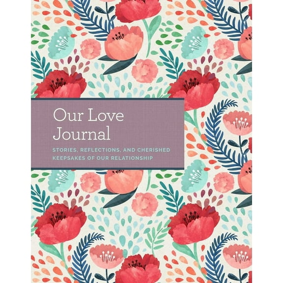 Our Love Journal : Stories, Reflections, and Cherished Keepsakes of Our Relationship (Hardcover)