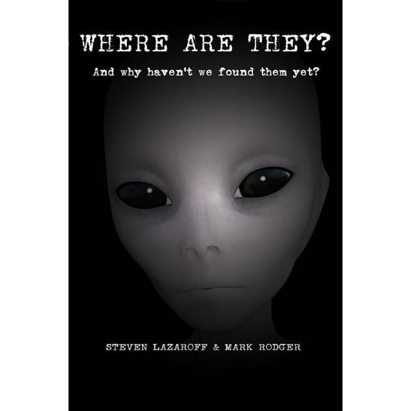 Where Are They?: And Why Haven't We Found Them Yet?
