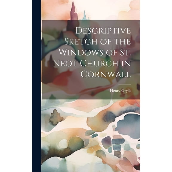 Descriptive Sketch of the Windows of St. Neot Church in Cornwall (Hardcover)