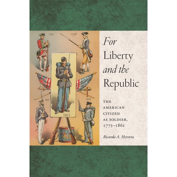 Warfare and Culture For Liberty and the Republic: The American Citizen as Soldier, 1775-1861, Book 6, (Paperback)