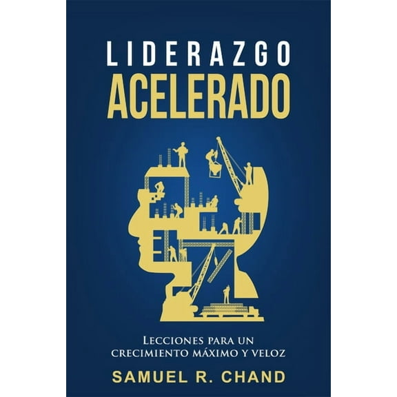 Liderazgo Acelerado : Lecciones para un Crecimiento Máximo y Veloz (Paperback)