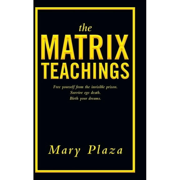 The Matrix Teachings: Free Yourself from the Invisible Prison, Survive Ego Death, Birth Your Dreams, (Hardcover)