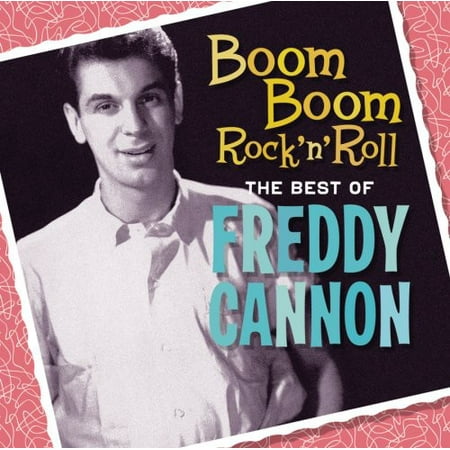 Boom Boom Rock N Roll: The Best of Freddy Cannon (Best Year For Rock Music)