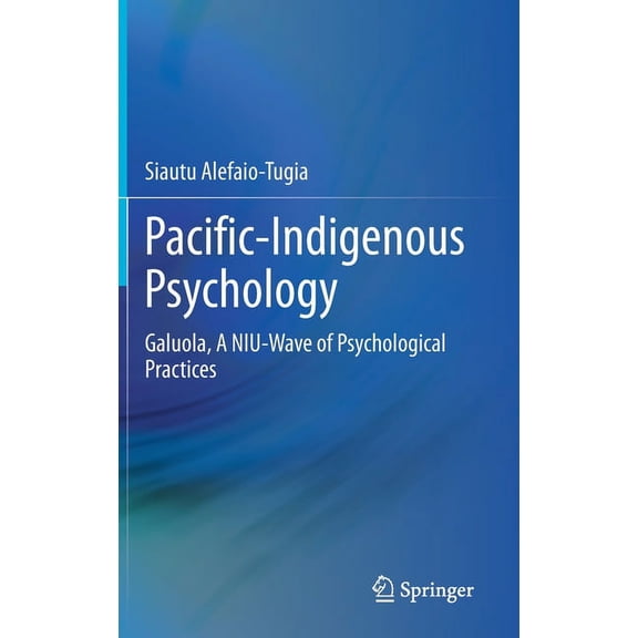 Pacific-Indigenous Psychology: Galuola, a Niu-Wave of Psychological Practices, (Hardcover)