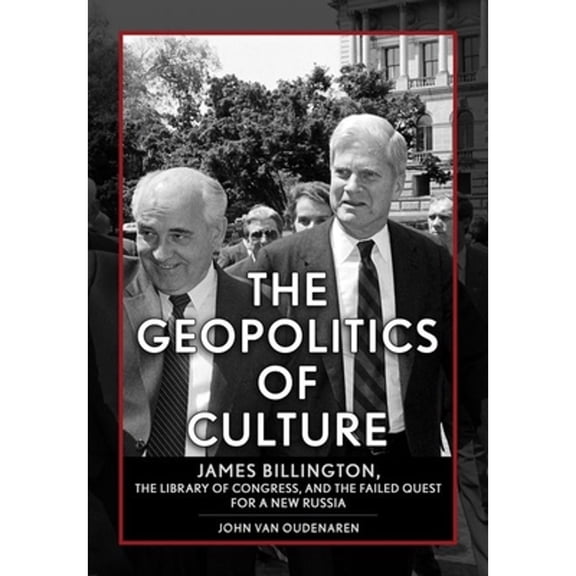 Pre-Owned Niu Slavic, East European, and Eurasian The Geopolitics of Culture: James Billington, the Library of Congress, and the Failed Quest for a New Russia, (Hardcover)