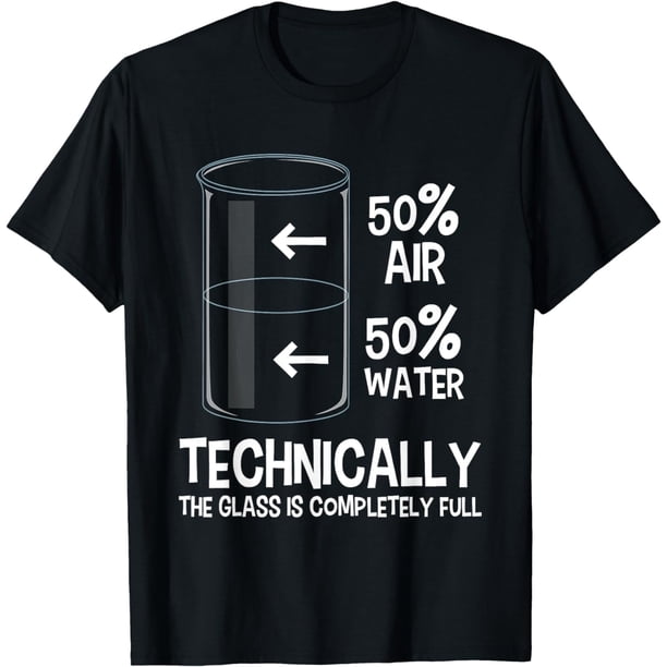 Technically The Glass is Full - Camiseta de ciencia de humor químico