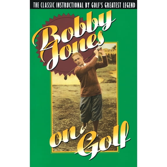 Pre-Owned Bobby Jones on Golf: The Classic Instructional by Golf's Greatest Legend (Paperback) 0385424191 9780385424196