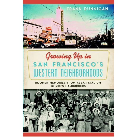 Growing Up in San Francisco's Western Neighborhoods: Boomer Memories from Kezar Stadium to Zim's Hamburgers, (Paperback)