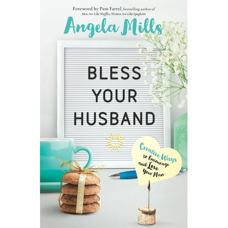 Bless Your Husband : Creative Ways to Encourage and Love Your (Best Way To Divorce Your Husband)