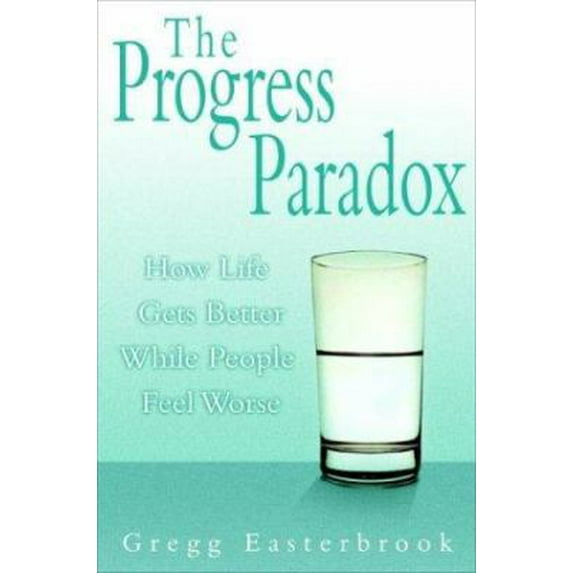 Pre-Owned The Progress Paradox: How Life Gets Better While People Feel Worse (Hardcover) 0679463038 9780679463030