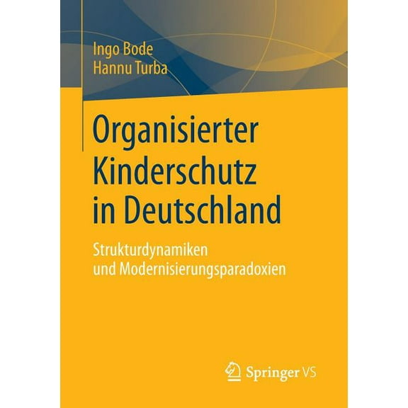 Organisierter Kinderschutz in Deutschland: Strukturdynamiken Und Modernisierungsparadoxien, (Paperback)