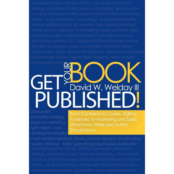 Get Your Book Published! : From Contracts to Covers, Editing to eBooks, Marketing and Sales, What Every Writer and Author Should Know (Edition 1) (Paperback)