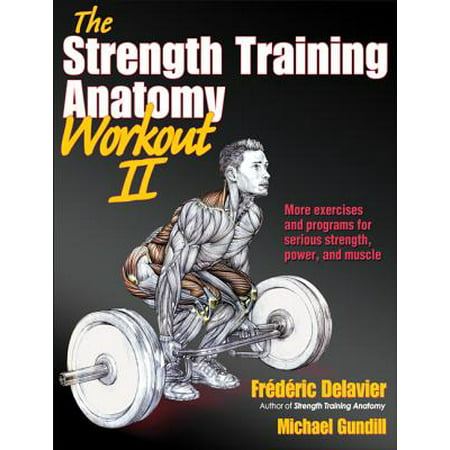 The Strength Training Anatomy Workout II : Building Strength and Power with Free Weights and (Best Strength Building Workout)