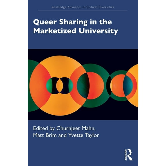 Routledge Advances in Critical Diversiti Queer Sharing in the Marketized University, (Paperback)