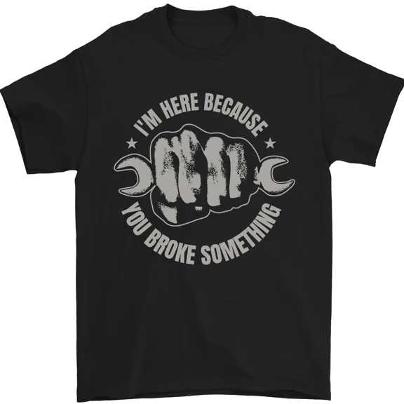 Funny Mechanic You Broke Something Mens T-Shirt 100% Cotton