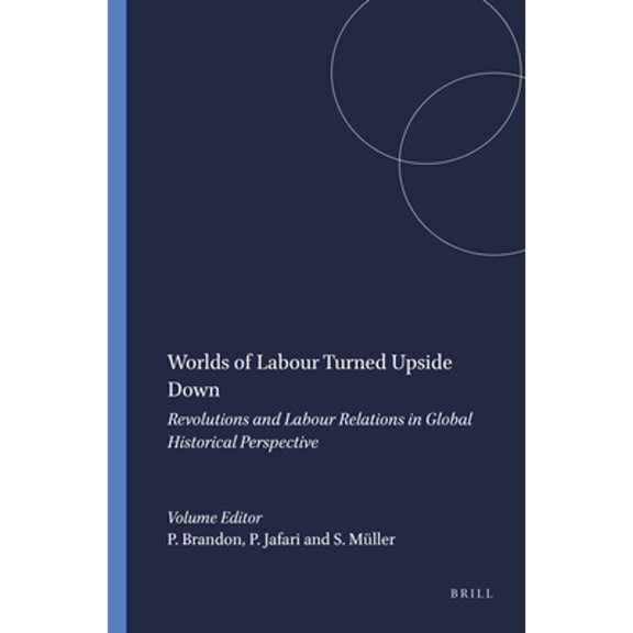 Pre-Owned Worlds of Labour Turned Upside Down: Revolutions and Labour Relations in Global Historical (Hardcover) by Pepijn Brandon, Peyman Jafari, Stefan Mller