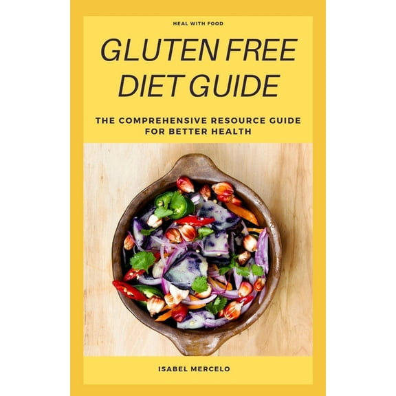 Gluten Free Diet Guide : The Comprehensive Resource Guide For Better Health (Paperback)
