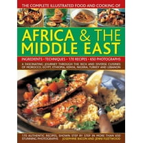 The Complete Illustrated Food and Cooking of Africa & The Middle East : A Fascinating Journey Through The Rich And Diverse Cuisines Of Morocco, Egypt, Ethiopia, Kenya, Nigeria, Turkey And Lebanon (Paperback)