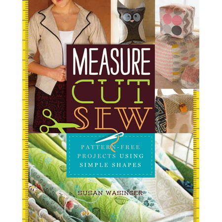 Measure, Cut, Sew : Pattern-Free Projects Using Simple (Best Way To Cut Mdf Shapes)