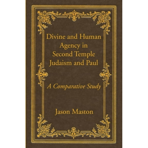 Divine and Human Agency in Second Temple Judaism and Paul (Paperback)