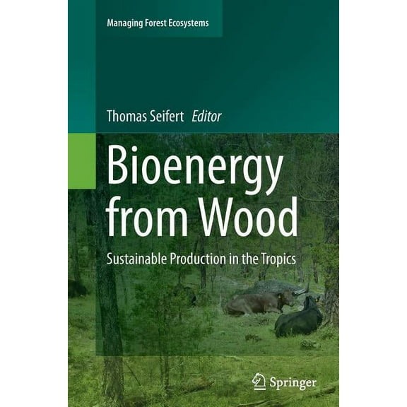 Managing Forest Ecosystems Bioenergy from Wood: Sustainable Production in the Tropics, Book 26, (Paperback)