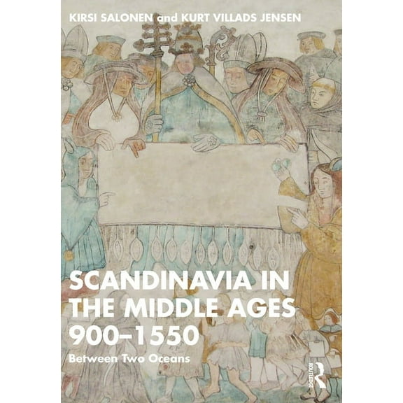 Scandinavia in the Middle Ages 900-1550: Between Two Oceans, (Paperback)