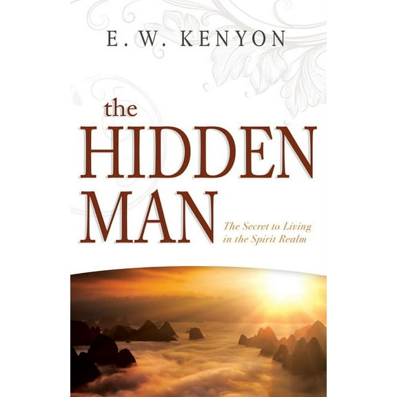 The Hidden Man: The Secret to Living in the Spirit Realm, (Paperback)