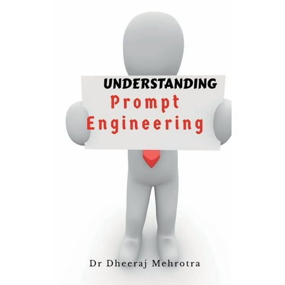 Understanding Prompt Engineering, (Paperback)