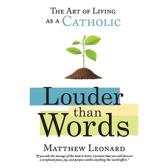 Louder Than Words: The Art of Living as a Catholic, (Paperback)