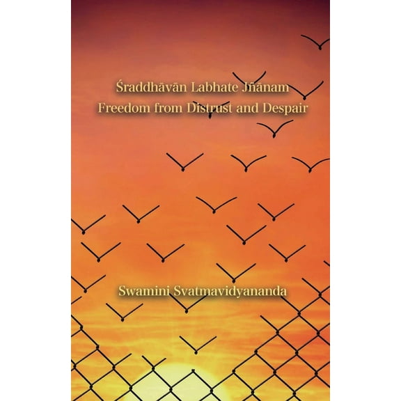 Śraddhāvān Labhate Jñānam: Freedom from Distrust and Despair (Paperback)