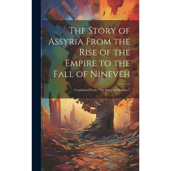 The Story of Assyria From the Rise of the Empire to the Fall of Nineveh (Hardcover)