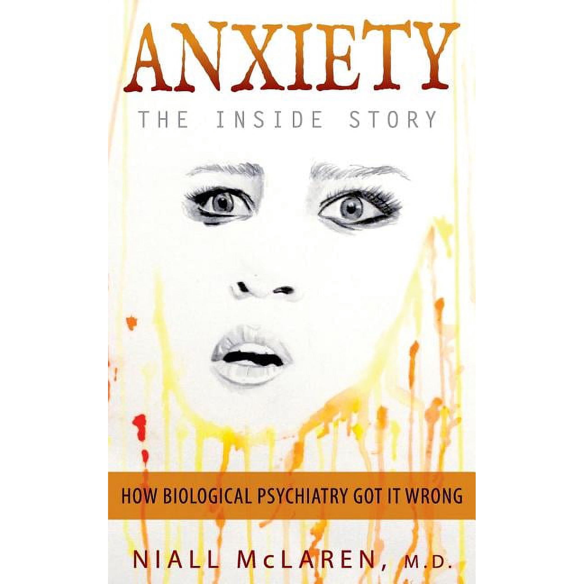 Anxiety - The Inside Story: How Biological Psychiatry Got it Wrong (Hardcover)
