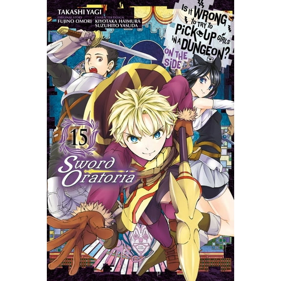 Is It Wrong to Try to Pick Up Girls in a Is It Wrong to Try to Pick Up Girls in a Dungeon? on the Side: Sword Oratoria, Vol. 15 (Manga), Book 15, (Paperback)